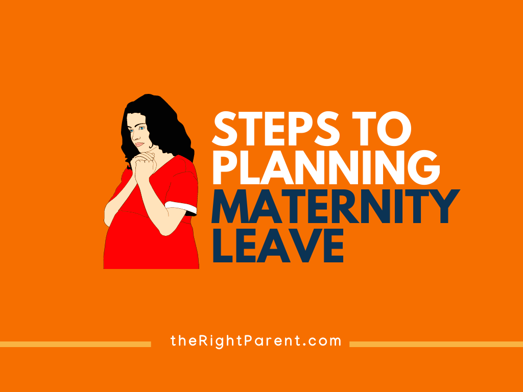 5 Steps How to Plan Maternity Leave? TheRightParent