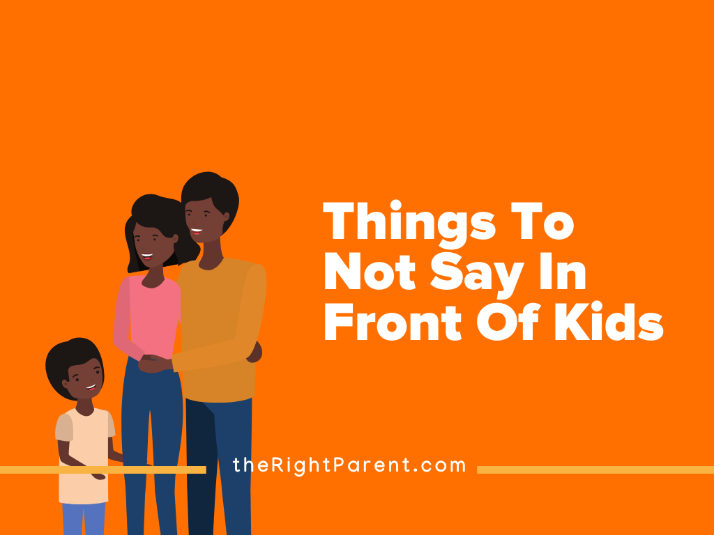 25-crucial-things-to-not-say-in-front-of-kids-therightparent