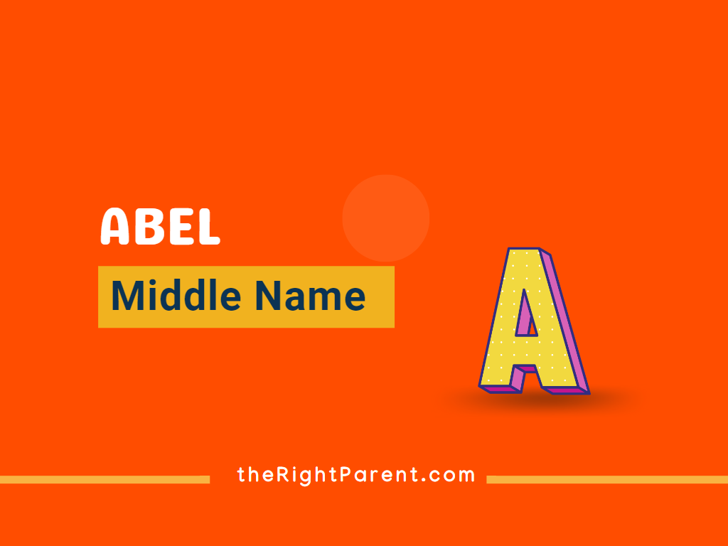 500+ Best Abels Middle Names TheRightParent