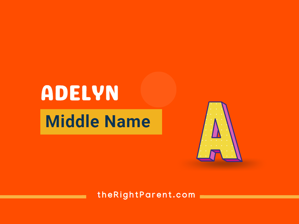 485+ Adelyn Middle Name A Unique Choice for Your Baby TheRightParent